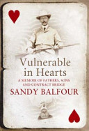 Vulnerable in hearts : a memoir of fathers, sons and contract bridge /