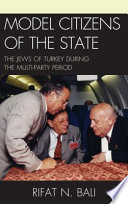 Model citizens of the state : the Jews of Turkey during the multi-party period /