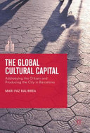 The global cultural capital : addressing the citizen and producing the city in Barcelona /