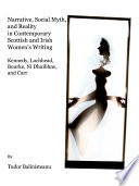 Narrative, social myth, and reality in contemporary Scottish and Irish women's writing : Kennedy, Lochhead, Bourke, Ní Dhuibhne, and Carr /