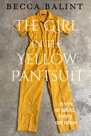 The girl in the yellow pantsuit : essays on politics, history, and culture /