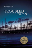 Troubled waters : borders, boundaries and possession in the Timor Sea /