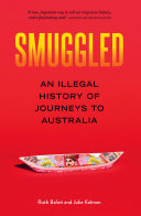 Smuggled : an illegal history of journeys to Australia /