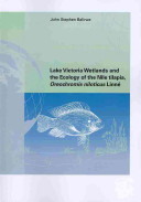 Lake Victoria wetlands and the ecology of the Nile Tilapia, Oreochromis niloticus Linné /