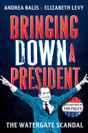 Bringing down a president : the Watergate scandal /