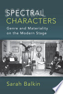 Special characters : genre and materiality on the modern stage /