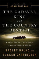 The cadaver king and the country dentist : a true story of injustice in the American South /