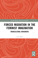 Forced migration in the feminist imagination : transcultural movements /