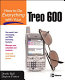 How to do everything with your Treo 600 /