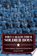 They called them soldier boys : a Texas infantry regiment in World War I /