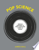 Pop science : serious answers to deep questions posed in songs /