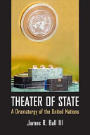 Theater of state : a dramaturgy of the United Nations /