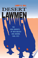Desert lawmen : the high sheriffs of New Mexico and Arizona, 1846-1912 /