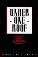 Under one roof : retail banking and the international mortgage finance revolution /
