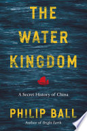 The water kingdom : a secret history of China /