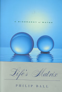 Life's matrix : a biography of water /