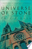 Universe of stone : a biography of Chartres Cathedral /