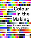 Colour in the making : from old wisdom to new brilliance /
