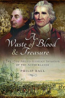 A waste of blood and treasure : the 1799 Anglo-Russian invasion of the Netherlands /