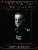 Military medals, decorations & orders of the United States & Europe : a photographic study to the beginning of World War II /