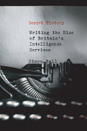 Secret history : writing the rise of Britain’s intelligence services /