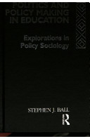 Politics and policy making in education : explorations in policy sociology /