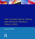 The Conservative Party and British politics, 1902-1951 /