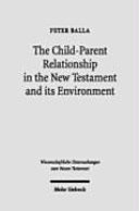 The child-parent relationship in the New Testament and its environment /