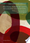 Political theory between philosophy and rhetoric : politics as transcendence and contingency /