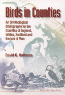 Birds in counties : an ornithological bibliography for the counties of England, Wales, Scotland and the Isle of Man /