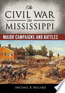 The Civil War in Mississippi : major campaigns and battles /