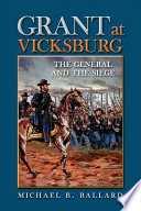Grant at Vicksburg : the general and the siege /