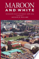 Maroon and white : Mississippi State University, 1878-2003 /