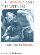 The wound and the witness : the rhetoric of torture /