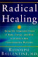 Radical healing : integrating the world's great therapeutic traditions to create a new transformative medicine /