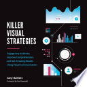 Killer visual strategies : engage any audience, improve comprehension, and get amazing results using visual communication /