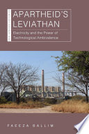Apartheid's leviathan : electricity and the power of technological ambivalence /