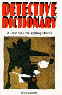 Detective dictionary : a handbook for aspiring sleuths /