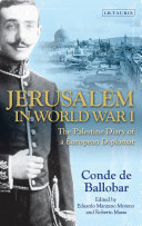 Jerusalem in World War I : the Palestine diary of a European diplomat /