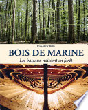 Bois de marine : les bateaux naissent en forêt /