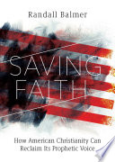 Saving faith : how American Christianity can reclaim its prophetic voice /