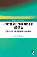Health care education in Nigeria : evolutions and emerging paradigms /