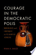 Courage in the democratic polis : ideology and critique in classical Athens /