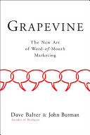 Grapevine : the new art of word-of-mouth marketing /