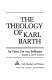 The theology of Karl Barth /