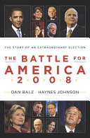 The battle for America 2008 : the story of an extraordinary election /