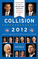 Collision 2012 : Obama vs. Romney and the future of elections in America /