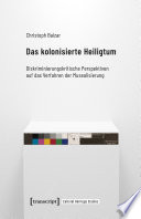 Das kolonisierte Heiligtum Diskriminierungskritische Perspektiven auf das Verfahren der Musealisierung.