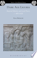 Dark Age Liguria : regional identity and local power, c. 400-1050 /