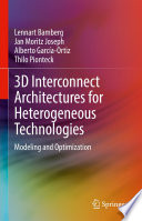 3D Interconnect Architectures for Heterogeneous Technologies : Modeling and Optimization /